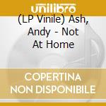 (LP Vinile) Ash, Andy - Not At Home lp vinile
