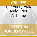 (LP Vinile) Ash, Andy - Not At Home vinile
