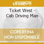 Ticket West - Cab Driving Man cd