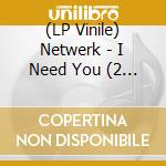 (LP Vinile) Netwerk - I Need You (2 Lp) vinile