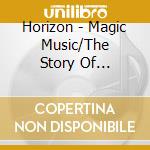 Horizon - Magic Music/The Story Of Horizon/San Anton cd