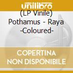 (LP Vinile) Pothamus - Raya -Coloured- vinile