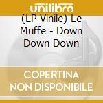 (LP Vinile) Le Muffe - Down Down Down lp vinile