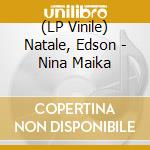 (LP Vinile) Natale, Edson - Nina Maika vinile