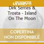 Dirk Serries & Trosta - Island On The Moon