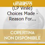 (LP Vinile) Choices Made - Reason For Conflict vinile