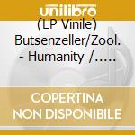(LP Vinile) Butsenzeller/Zool. - Humanity /.. -Coloured- vinile