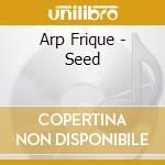 Arp Frique - Seed cd