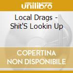 Local Drags - Shit'S Lookin Up cd