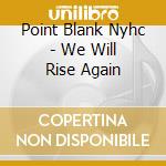 Point Blank Nyhc - We Will Rise Again cd musicale