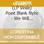 (LP Vinile) Point Blank Nyhc - We Will Rise Again lp vinile
