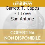 Garrett T. Capps - I Love San Antone cd