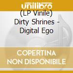 (LP Vinile) Dirty Shrines - Digital Ego vinile