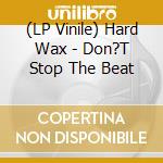 (LP Vinile) Hard Wax - Don?T Stop The Beat lp vinile