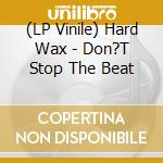 (LP Vinile) Hard Wax - Don?T Stop The Beat vinile