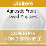 Agnostic Front - Dead Yuppies cd