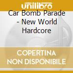 Car Bomb Parade - New World Hardcore cd