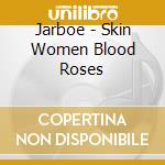 Jarboe - Skin Women Blood Roses cd