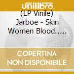 (LP Vinile) Jarboe - Skin Women Blood.. -Rsd- lp vinile