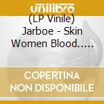 (LP Vinile) Jarboe - Skin Women Blood.. -Rsd- vinile
