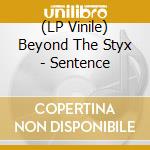 (LP Vinile) Beyond The Styx - Sentence lp vinile