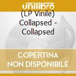 (LP Vinile) Collapsed - Collapsed vinile