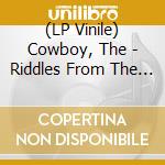 (LP Vinile) Cowboy, The - Riddles From The Universe vinile