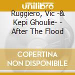 Ruggiero, Vic -& Kepi Ghoulie- - After The Flood cd