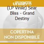(LP Vinile) Sear Bliss - Grand Destiny lp vinile