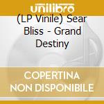 (LP Vinile) Sear Bliss - Grand Destiny vinile