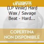 (LP Vinile) Hard Wax / Savage Beat - Hard Wax / Savage Beat Split (7