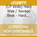 (LP Vinile) Hard Wax / Savage Beat - Hard Wax / Savage Beat Split (7') vinile