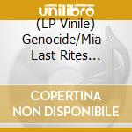 (LP Vinile) Genocide/Mia - Last Rites For... vinile