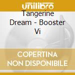 Tangerine Dream - Booster Vi cd