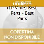 (LP Vinile) Best Parts - Best Parts vinile