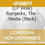 (LP Vinile) Rumjacks, The - Hestia (Black) vinile