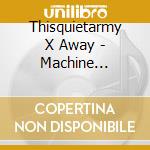 Thisquietarmy X Away - Machine Consciousness,.. cd
