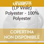 (LP Vinile) Polyester - 100% Polyester vinile