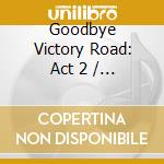 Goodbye Victory Road: Act 2 / Various cd