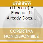 (LP Vinile) A Fungus - It Already Does That lp vinile