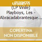 (LP Vinile) Playboys, Les - Abracadabrantesque Plus lp vinile