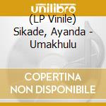 (LP Vinile) Sikade, Ayanda - Umakhulu vinile