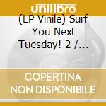 (LP Vinile) Surf You Next Tuesday! 2 / Various vinile