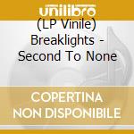 (LP Vinile) Breaklights - Second To None vinile