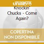 Knockin' Chucks - Come Again? cd