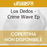 Los Dedos - Crime Wave Ep cd