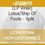 (LP Vinile) Lotus/Ship Of Fools - Split lp vinile