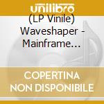 (LP Vinile) Waveshaper - Mainframe (Splatter) vinile