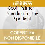 Geoff Palmer - Standing In The Spotlight cd musicale