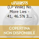 (LP Vinile) No More Lies - 41, 46.5'N 3 1.9'E vinile